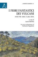 I fiori fantastici dei vulcani. Studi per Anna Clara Bova di Simona Carretta, Cristina Coriasso, Ron Kubati edito da Aracne