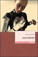 Jack Aldrith di Ivan Anzanello edito da Gruppo Albatros Il Filo