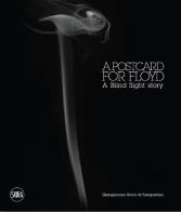 A postcard for Floyd. A blind sight story di Giangiacomo Rocco di Torrepadula edito da Skira