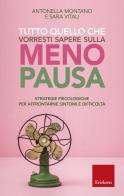 Tutto quello che vorresti sapere sulla menopausa. Strategie psicologiche per affrontarne sintomi e difficoltà di Antonella Montano, Sara Vitali edito da Erickson