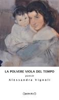 La polvere viola del tempo di Alessandra Vignoli edito da Giraldi Editore