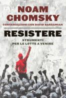 Resistere di Noam Chomsky, David Barsamian edito da Ponte alle Grazie