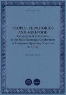 People, territories and agri-food. Geographical Indications in the Socio-Economic Development of Portuguese-Speaking Countries in Africa di Alessandra Narciso edito da Pacini Editore