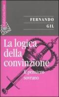 La logica della convinzione. Il pensiero sovrano di Fernando Gil edito da Raffaello Cortina Editore