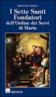 I sette santi fondatori dell'ordine dei Servi di Maria. Una piccola comunità di anime fraterne di Franco M. Azzalli edito da Velar