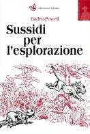 Sussidi per l'esplorazione di Robert Baden Powell edito da Edizioni Scout Fiordaliso