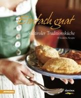 Einfach guat. Südtiroler Traditionsküche edito da Athesia