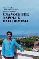 Una voce per Napoli e Baia Domizia. Con CD-Audio di Peppe Corsale, Tiziana Anna Di Finizio, Mimmo Castellano edito da Graus Edizioni