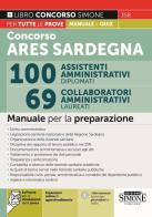 Concorso ARES Sardegna 100 assistenti amministrativi diplomati. 69 collaboratori amministrativi laureati. Manuale - Software per la simulazione della prova - Espansi