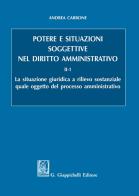 Potere e situazioni soggettive nel diritto amministrativo vol.2.1 di Andrea Carbone edito da Giappichelli
