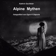 Alpine Mythen. Mensch und Natur im Alpenraum di Kathrin Gschleier edito da Studio für Narrative Kommunikation