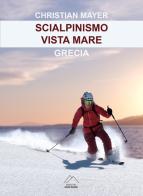 Scialpinismo vista mare. Grecia di Christian Mayer edito da Del Gran Sasso