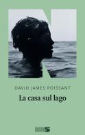 La casa sul lago di David James Poissant edito da NN Editore