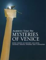 Mysteries of Venice. Seven nights of history and myth. Legends, ghosts, enigmas and curiosities di Alberto Toso Fei edito da LA TOLETTA Edizioni