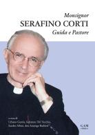 Monsignor Serafino Corti. Guida e Pastore edito da Gam Editrice