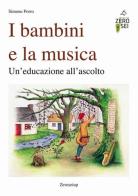 I bambini e la musica. Un'educazione all'ascolto di Simone Porro edito da Zeroseiup