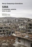Siria. Il tormentato cammino verso la pace di Marija Chodynskaya-Golenishceva edito da Sandro Teti Editore