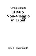 Il mio non-viaggio in Tibet. Fase I. Razionalità di Achille Troiano edito da Youcanprint