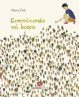 Camminando nel bosco. Ediz. a colori di Maria Dek edito da AnimaMundi Edizioni