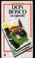 Don Bosco in episodi di Pietro Ciccarelli edito da SEI