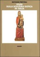 Studi sulla scultura gotica in Italia di Giovanni Previtali edito da Einaudi
