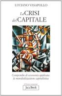La crisi del capitale. Compendio di economia applicata. La mondializzazione capitalistica di Luciano Vasapollo edito da Jaca Book