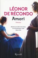 Amori di Léonore de Récondo edito da Rizzoli