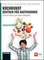 Kochkunst. Deutsch für gastronomie. Per gli Ist. alberghieri. Con espansione online di Tiziano Pierucci, Alessandra Fazzi, Guido Moscatiello edito da Loescher