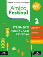 Amico Festival. Lettura e scrittura al centro. Strumenti per ragazzi con DSA. Per la Scuola media. Con e-book. Con espansione online vol.2 di Chiara Ferri, Luca Mattei, Vittoria Calvani edito da Mondadori Scuola