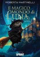 Il magico mondo di Luna di Roberta Martinelli edito da Booksprint