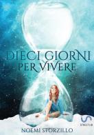 Dieci giorni per vivere di Noemi Storzillo edito da StreetLib