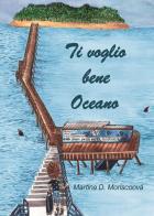 Ti voglio bene oceano di Martina D. Moriscoová edito da Passione Scrittore selfpublishing