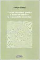 Principi e strumenti giuridici di tutela dell'ambiente: la responsabilità ambientale di Paolo Cecchetti edito da Quattroventi