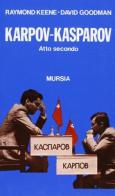 Karpov-Kasparov. Atto secondo di Raymond Keene, David Goodman edito da Ugo Mursia Editore