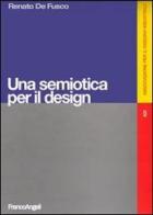 Una semiotica per il design. Ediz. illustrata di Renato De Fusco edito da Franco Angeli