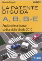 La patente di guida A, B, B-E. Aggiornato al nuovo codice della strada 2010 di Roberto Sangalli edito da Apogeo