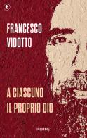 A ciascuno il proprio Dio di Francesco Vidotto edito da Piemme