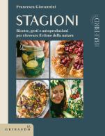 Stagioni. Ricette, gesti e autoproduzioni per ritrovare il ritmo della natura di Francesca Giovannini edito da Gribaudo