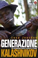 Generazione Kalashnikov. Un antropologo dentro la guerra in Congo. Nuova ediz. di Luca Jourdan edito da Laterza