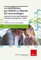 La mindfulness per l'ADHD e i disturbi del neurosviluppo. Applicazione clinica della Meditazione Orientata alla Mindfulness - MOM edito da Erickson