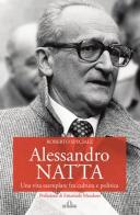 Alessandro Natta. Una vita esemplare fra cultura e politica di Roberto Speciale edito da De Ferrari
