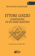 Confessioni di un gran maestro di Ettore Loizzo, Francesco Kostner edito da Pellegrini