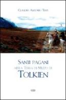 Santi pagani nella Terra di Mezzo di Tolkien di Claudio Antonio Testi edito da ESD-Edizioni Studio Domenicano