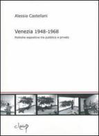 Venezia 1948-1968. Politiche espositive tra pubblico e privato di Alessia Castellani edito da CLEUP