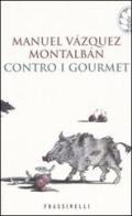Contro i gourmet di Manuel Vázquez Montalbán edito da Frassinelli