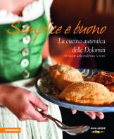 Semplice e buono. La cucina autentica delle Dolomiti. Ediz. integrale edito da Athesia