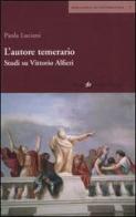 L' autore temerario. Studi su Vittorio Alfieri di Paola Luciani edito da Società Editrice Fiorentina