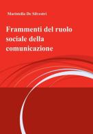 Frammenti del ruolo sociale della comunicazione di Maristella De Silvestri edito da ilmiolibro self publishing
