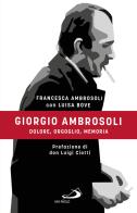Giorgio Ambrosoli. Dolore, orgoglio, memoria di Francesca Ambrosoli, Luisa Bove edito da San Paolo Edizioni