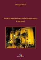 Medici e luoghi di cura nella Trapani antica (1400-1900) di Giuseppe Abate edito da QUICK Edizioni